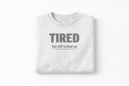 Tired but Still Tacked Up Crewneck