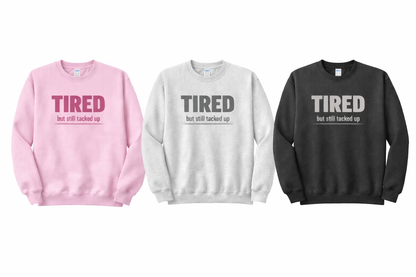 Tired but Still Tacked Up Crewneck
